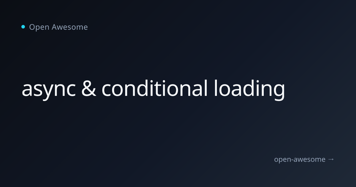 async & conditional loading | Open Awesome