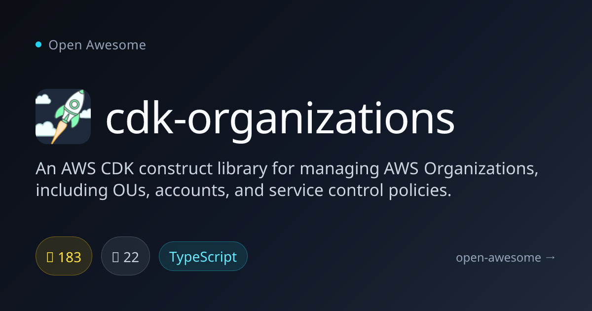 cdk-organizations — AWS CDK Organizations Library | Open Awesome