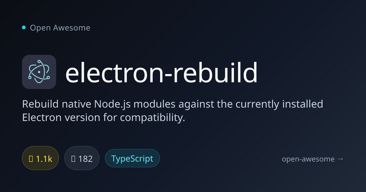 electron-rebuild — Rebuild Native Modules for Electron | Open Awesome