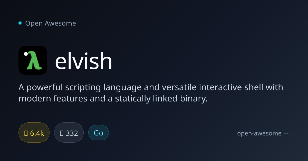 elvish — Powerful Scripting Language & Shell | Open Awesome