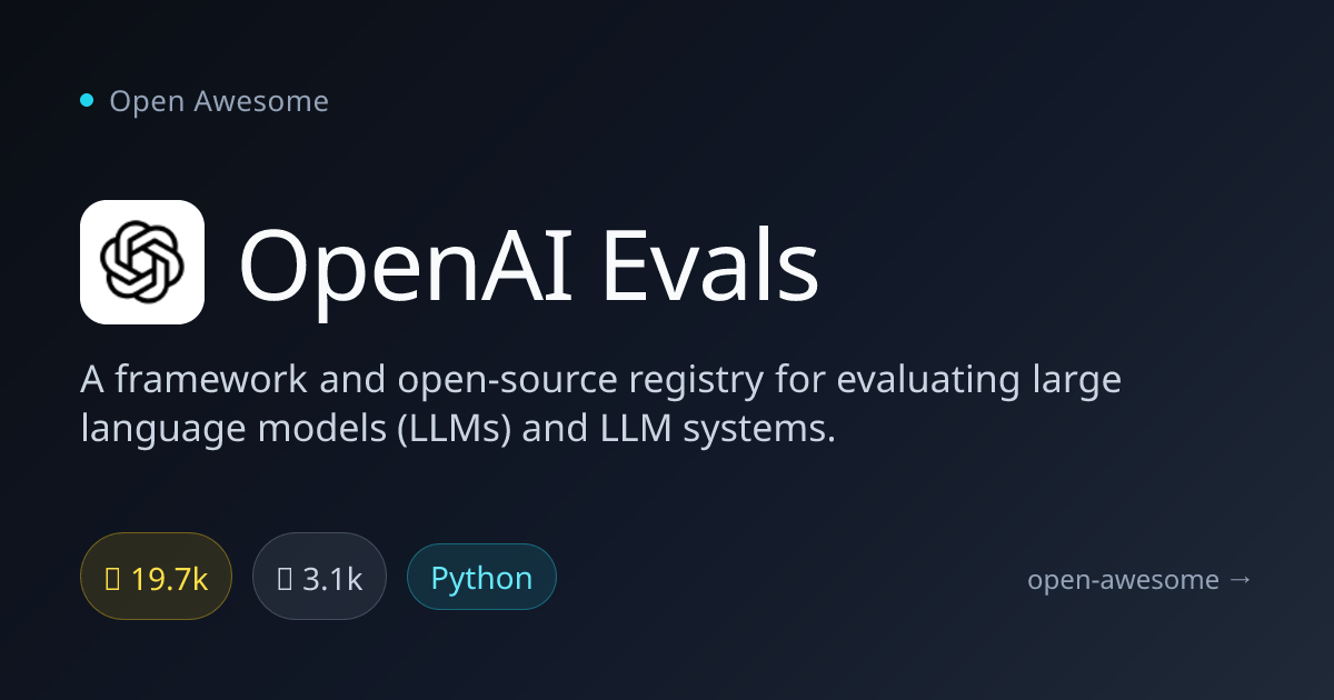 OpenAI Evals — LLM Evaluation Framework | Open Awesome