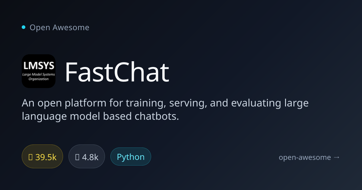 FastChat — LLM Chatbot Training Platform | Open Awesome