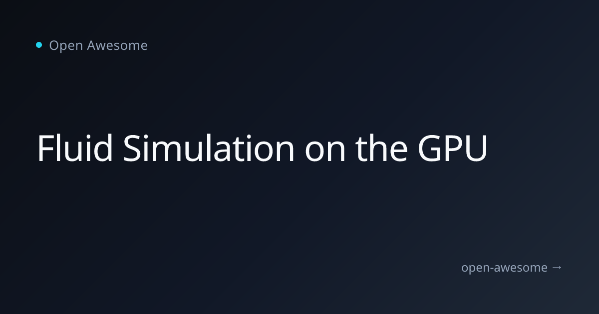 Fluid Simulation on the GPU | Open Awesome