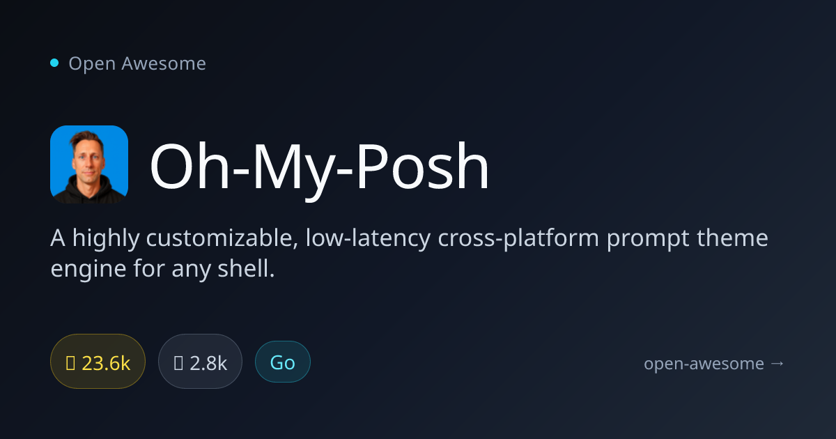 Oh-My-Posh — Customizable Cross-Platform Shell Prompt | Open Awesome