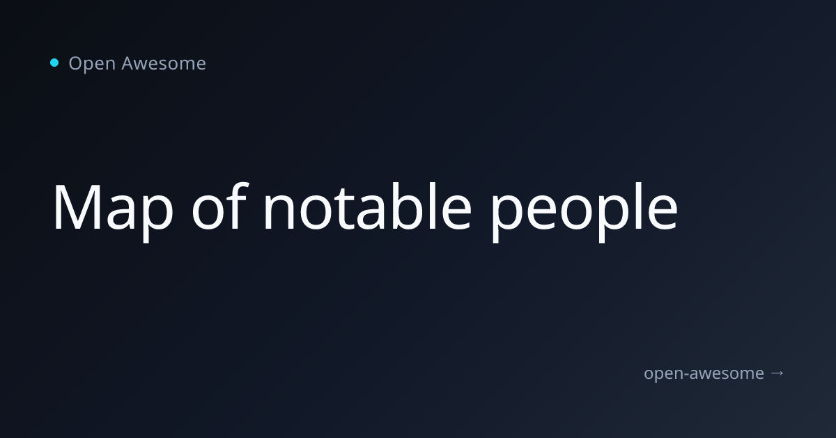 Map of notable people | Open Awesome