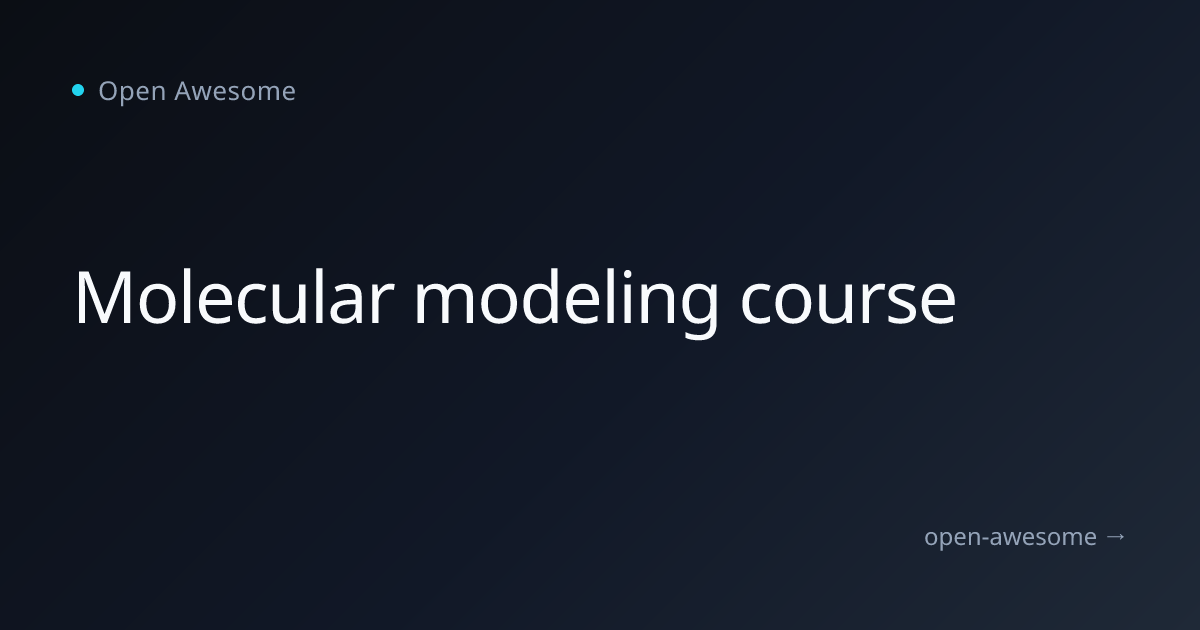 Molecular modeling course | Open Awesome