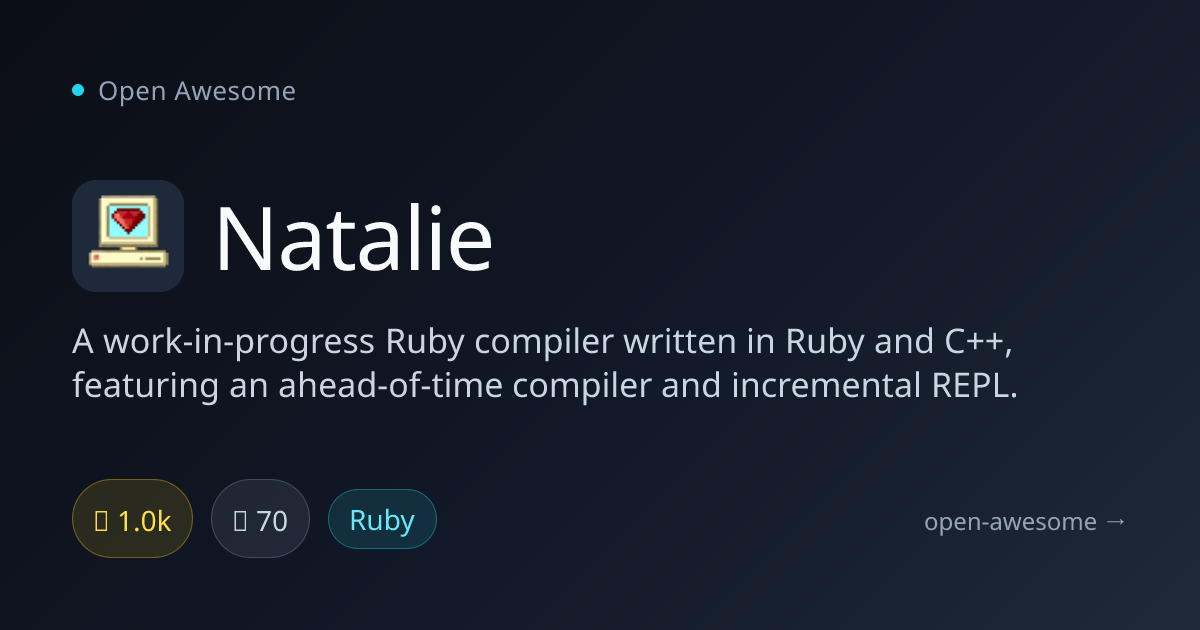 Natalie — Ruby Compiler in Ruby & C++ | Open Awesome