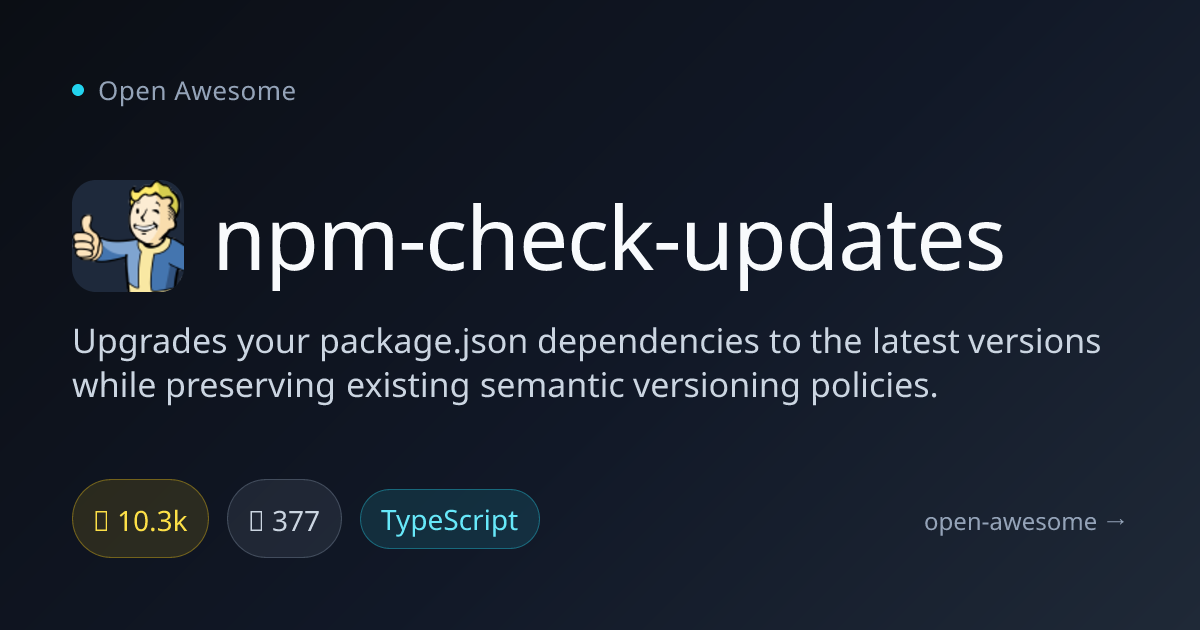 npm-check-updates — Package Dependency Version Upgrader | Open Awesome