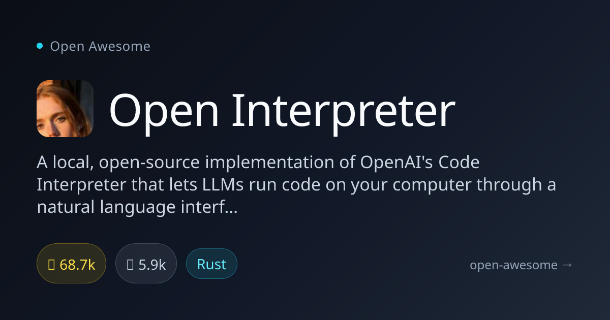 Open Interpreter — Local Code Interpreter for LLMs | Open Awesome
