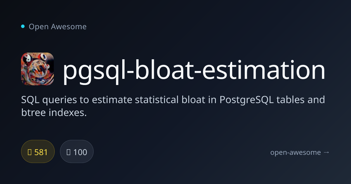 pgsql-bloat-estimation — PostgreSQL Bloat Estimation | Open Awesome