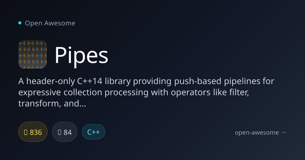 Pipes — C++14 Push-Based Pipeline Library | Open Awesome