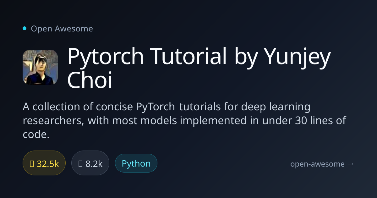 Pytorch Tutorial by Yunjey Choi — Concise PyTorch Tutorials | Open Awesome