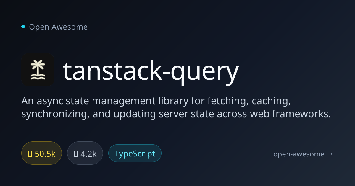 tanstack-query — Async Server State Management | Open Awesome