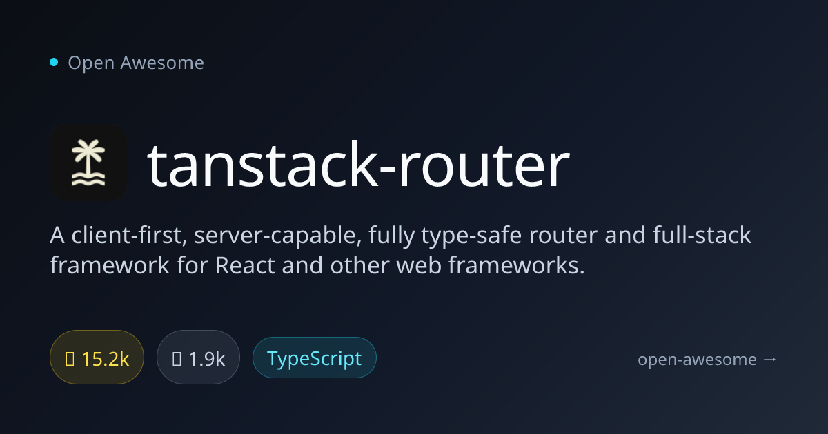 tanstack-router — Type-Safe Full-Stack Router | Open Awesome