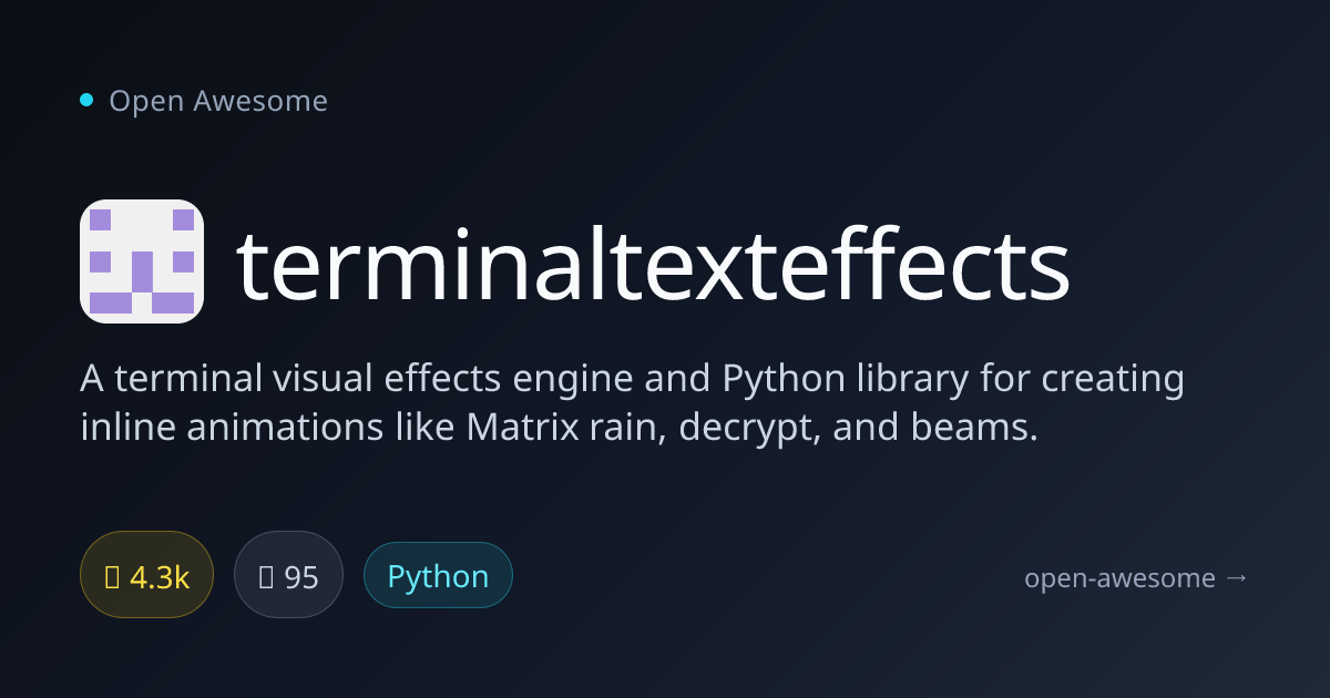 terminaltexteffects — Terminal Visual Effects Engine | Open Awesome