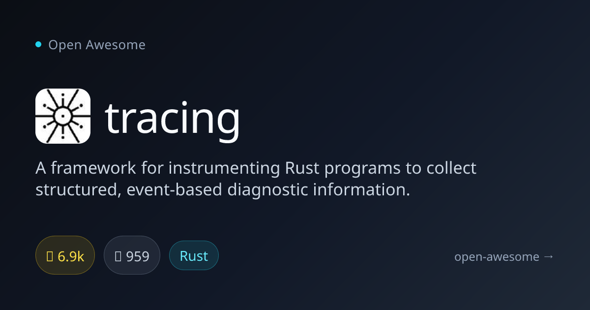 tracing — Rust Instrumentation Framework | Open Awesome