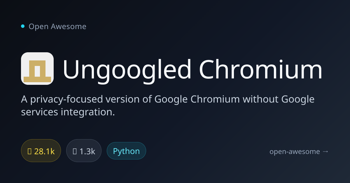 Ungoogled Chromium — Privacy-Focused Chromium Browser | Open Awesome