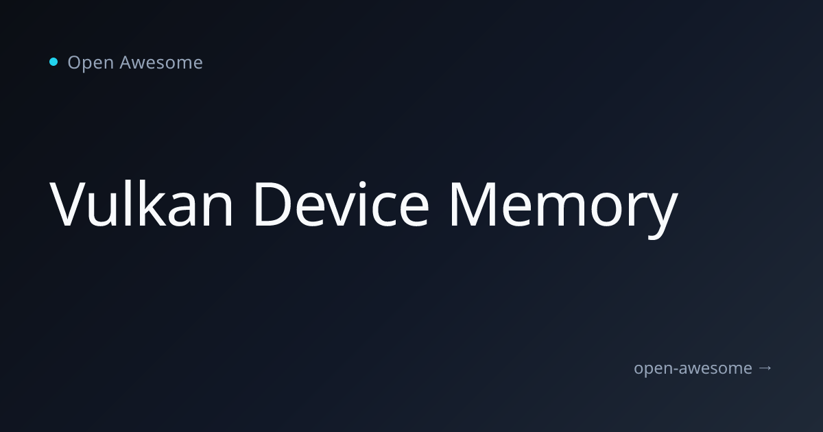 Vulkan Device Memory | Open Awesome