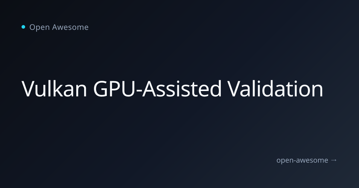 Vulkan GPU-Assisted Validation | Open Awesome