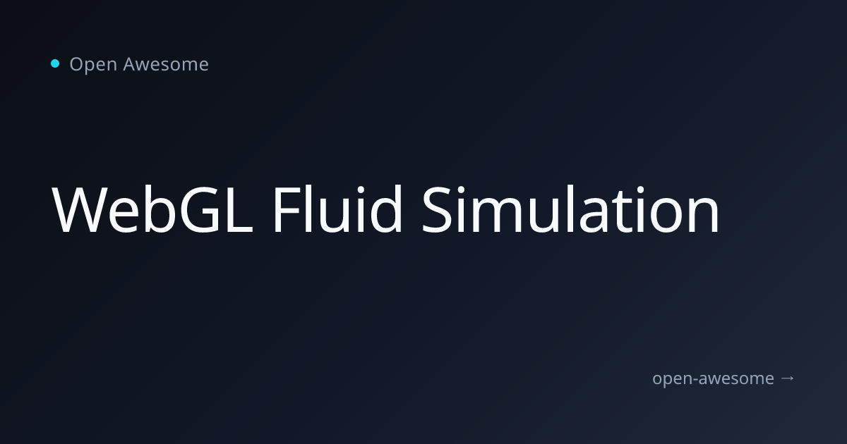 WebGL Fluid Simulation | Open Awesome