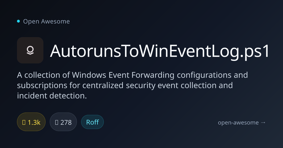 AutorunsToWinEventLog.ps1 — Windows Event Forwarding Configs | Open Awesome
